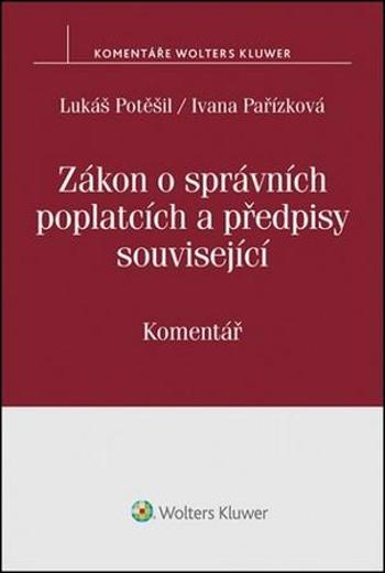 Zákon o správních poplatcích: Komentář - Lukáš Potěšil;Ivana Pařízková, Brožovaná - Potěšil Lukáš