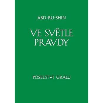 Ve světle Pravdy Poselství Grálu: I. svazek (978-80-87176-42-9)