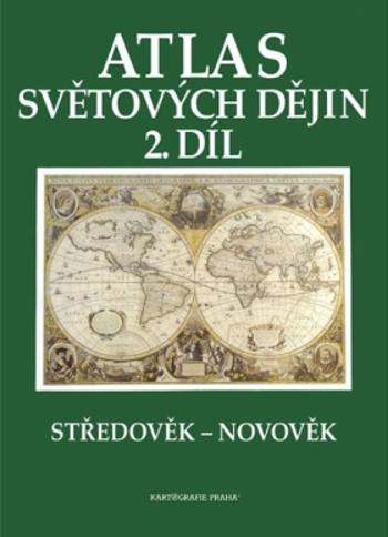 Atlas světových dějin - 2. díl / Středověk – Novověk