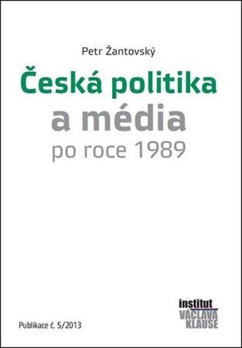 Česká politika a média po roce 1989 - Žantovský Petr