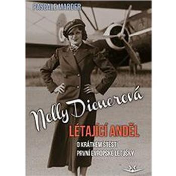 Nelly Dienerová Létající anděl: O krátkém štěstí první evropské letušky (978-80-7573-090-9)