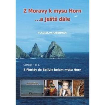 Z Moravy k mysu Horn… a ještě dále: Cestopis - díl 1. Z Floridy do BOlívie kolem mysu Horn (978-80-904088-9-0)