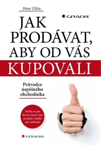 Jak prodávat, aby od vás kupovali - Peter Ulčin - e-kniha