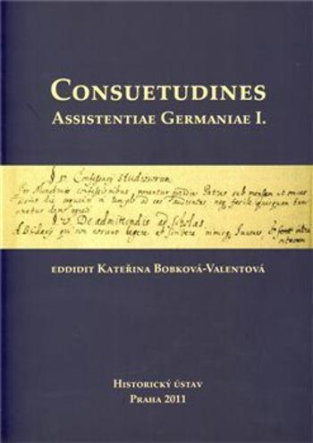 Consuetudines. Assistentiae Germaniae I. - Kateřina Bobková-Valentová