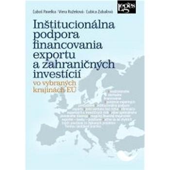 Inštitucionálna podpora financovania exportu a zahraničných investícií: vo vybraných krajinách EÚ (978-80-7502-503-6)
