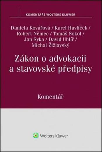 Zákon o advokacii a stavovské předpisy - Kovářová Daniela, Němec Robert, Syka Jan, U..., Havlíček Karel, Sokol Tomáš - Kovářová Daniela