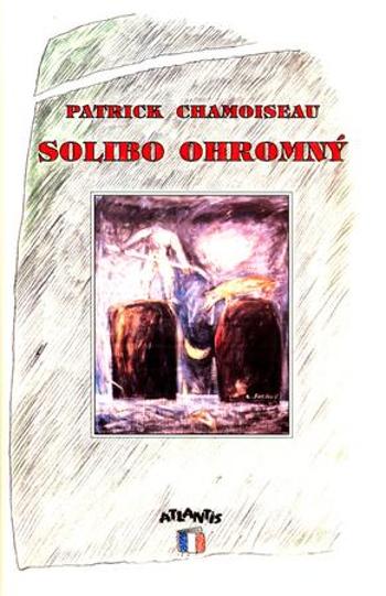 Solibo Ohromný - Chamoiseau Patrick