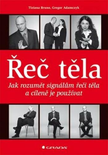 Řeč těla - Jak rozumět signálům řeči těla a cíleně je používat - Gregor Adamczyk, Bruno Tiziana