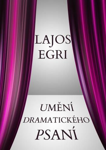 Umění dramatického psaní - Lajos Egri - e-kniha