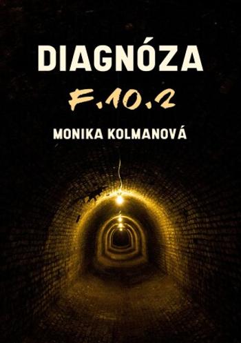 Diagnóza F.10.2 - Monika Kolmanová - e-kniha
