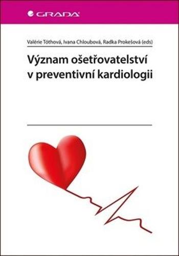 Význam ošetřovatelství v preventivní kardiologii - Valerie Tóthová, Ivana Chloubová, Radka Prokešová