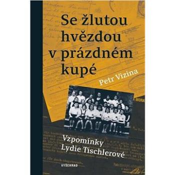 Se žlutou hvězdou v prázdném kupé: Vzpomínky Lydie Tischlerové (978-80-7601-429-9)