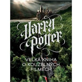 Harry Potter Velká kniha o kouzelných filmech (978-80-7529-594-1)