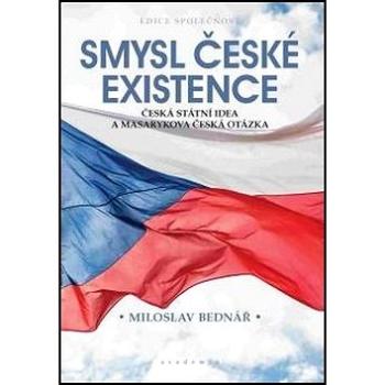 Smysl české existence: Česká státní idea a Masarykova česká otázka (978-80-200-2889-1)
