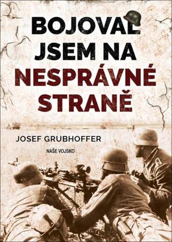 Bojoval jsem na nesprávné straně - Grubhoffer Josef