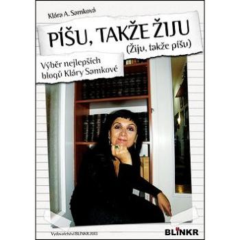 Píšu, takže žiju (Žiju, takže píšu): Výběr nejlepších blogů Kláry Samkové (978-80-87579-22-0)