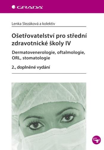 Ošetřovatelství pro střední zdravotnické školy IV - Dermatovenerologie, oftalmologie, ORL, stomatolo - Lenka Slezáková - e-kniha