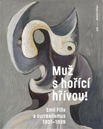 Muž s hořící hřívou! Emil Filla a surrealismus 1931-1939 - Srp Karel