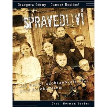 SPRAVEDLIVÍ!: Jak Poláci zachraňovali Židy před holokaustem (978-80-906778-6-9)
