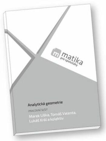 Matika pro spolužáky: Analytická geometrie (pracovní sešit) - Marek Liška, Tomáš Valenta, Lukáš Král