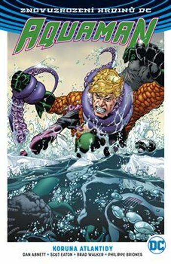 Aquaman 3: Koruna Atlantidy - Dan Abnett, Brad Walker, Scot Eaton