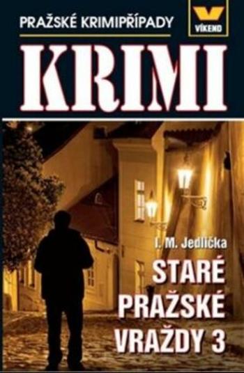 Staré pražské vraždy 3 - Pražské krimipřípady - Jedlička I. M.