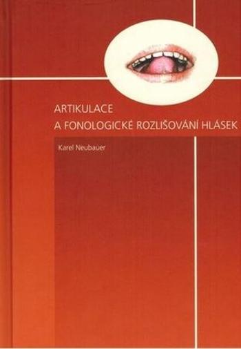 Artikulace a fonologické rozlišování hlásek - Neubauer Karel