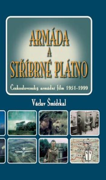 Armáda a stříbrné plátno - Československý armádní film 1951-1999 - Václav Šmidrkal