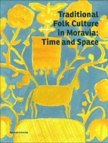 Traditional Folk Culture in Moravia: Time and Space - Marie Novotná, Roman Doušek, Daniel Drápala