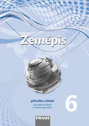 Zeměpis 6 pro ZŠ a víceletá gymnázia - Příručka učitele - Pavel Červený, Petra Prokopová Machalová