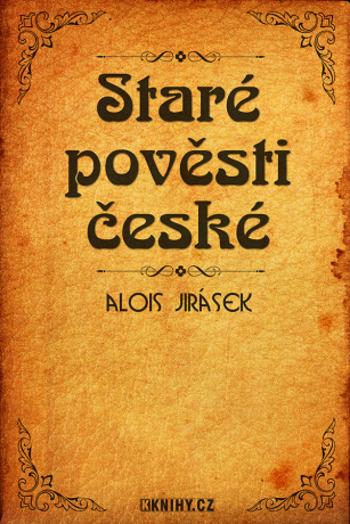 Staré pověsti české - Alois Jirásek - e-kniha