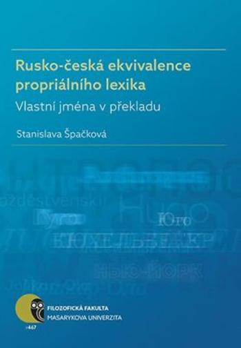 Rusko-česká ekvivalence propriálního lexika: Vlastní jména v překladu - Stanislava Špačková