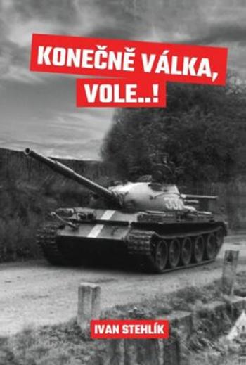 Konečně válka, vole…! - Stehlík Ivan