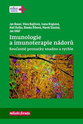 Imunologie a imunoterapie nádorů - Současné poznatky snadno a rychle - Ivana Krajsová, Bauer Jan, Bajčiová Viera, - Bajčiová Viera