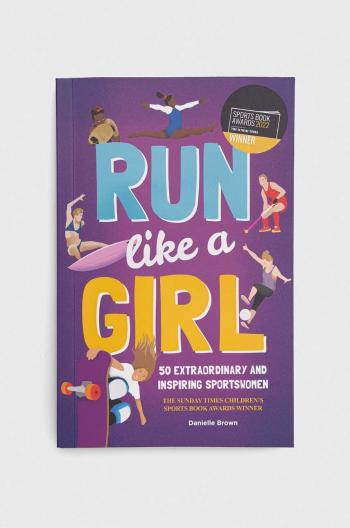 Knížka Button Booksnowa Run Like A Girl, Danielle Brown