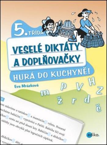Veselé diktáty a doplňovačky - Hurá do kuchyně (5. třída) - Eva Mrázková