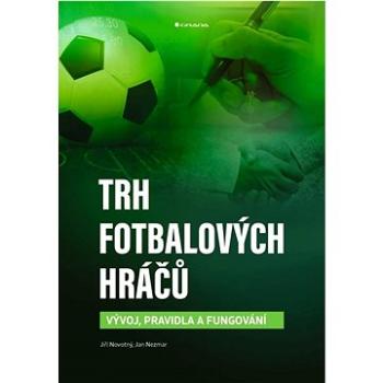 Trh fotbalových hráčů: Vývoj, pravidla a fungování (978-80-271-3723-7)