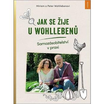 Jak se žije u Wohllebenů: Samozásobitelství v praxi (978-80-907197-8-1)