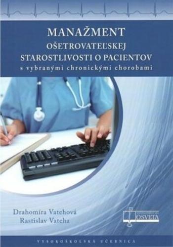 Manažment ošetrovateľskej starostlivosti o pacientov - Drahomíra Vatehová, Rastislav Vateha