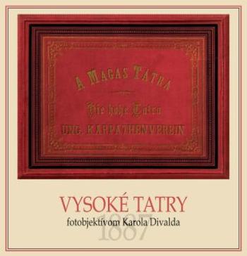 Vysoké Tatry fotoobjektívom Karola Divalda / The High Tatras - Through the Photo Lens of Karol Divald (slovensky, anglicky) - Eva Potočná