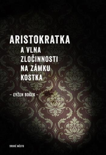 Aristokratka a vlna zločinnosti na zámku Kostka - Evžen Boček - e-kniha
