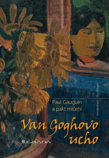 Van Goghovo ucho - Paul Gauguin a pakt mlčení - Hans Kaufmann, Rita Wildegans