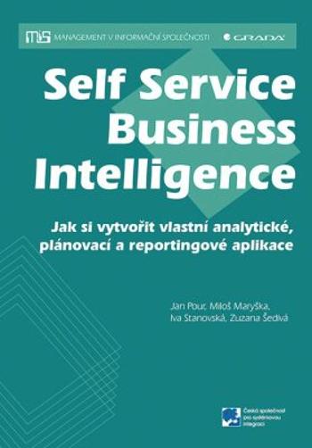 Self Service Business Intelligence - Jan Pour, Zuzana Šedivá, Miloš Maryška, Iva Stanovská
