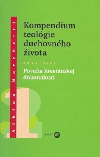 Kompedium teológie duchovného života diel I. - Albino Marchetti
