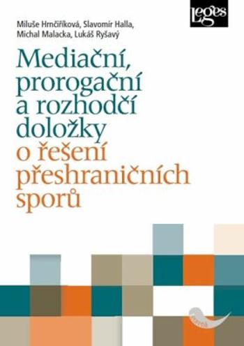 Mediační, prorogační a rozhodčí doložky o řešení přeshraničních sporů - Miluše Hrnčiříková, Halla Slavomír