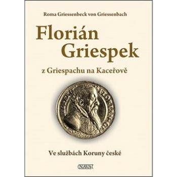 Florián Griespek: z Griespachu na Kaceřově (978-80-7211-445-0)