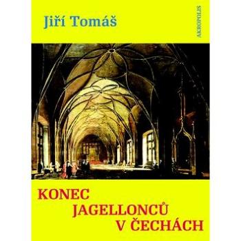 Konec Jagellonců v Čechách (978-80-7304-200-4)