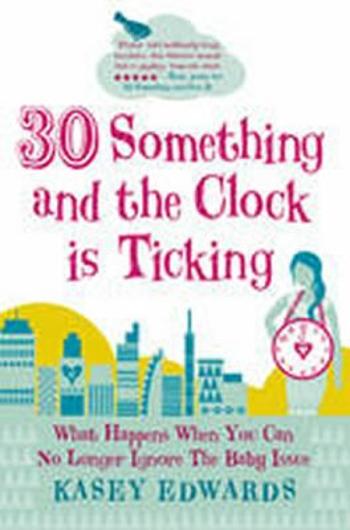 30 something and the Clock is Ticking - Kasey Edwards