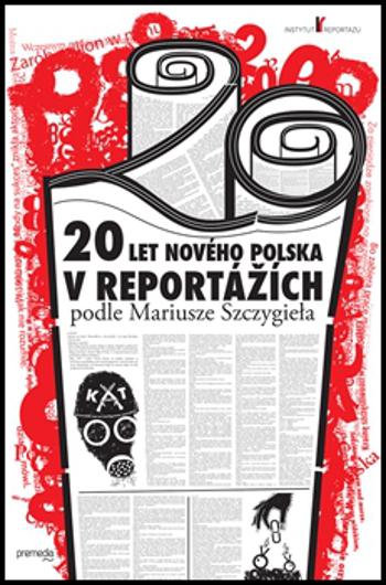 20 let nového Polska v reportážích podle Mariusze Szczygieła - Szczygieł Mariusz