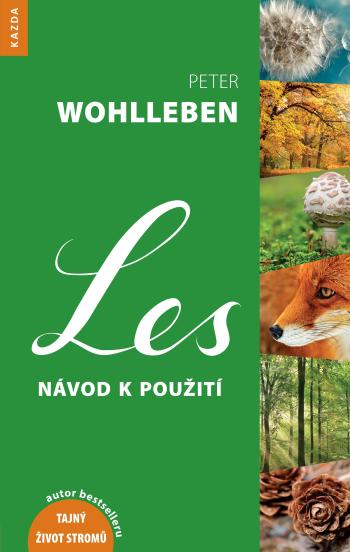 Nakladatelství KAZDA Peter Wohlleben: Les - návod k použití Provedení: Tištěná kniha